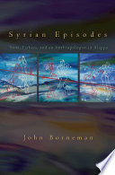 Syrian episodes : sons, fathers, and an anthropologist in Aleppo / John Borneman.