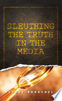 Sleuthing the Truth In the Media.