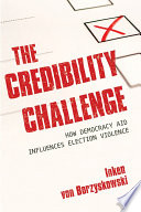 The credibility challenge : how democracy aid influences election violence / Inken von Borzyskowski