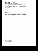 Building chaos : an international comparison of deregulation in the construction industry / edited by Gerhard Bosch and Peter Philips.