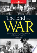 The End of the War : Singapore's Liberation and the Aftermath of the Second World War.