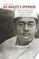 His majesty's opponent : Subhas Chandra Bose and India's struggle against empire / Sugata Bose.