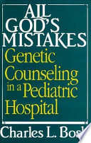 All God's mistakes : genetic counseling in a pediatric hospital /