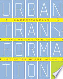 Urban transformation : understanding city design and form /