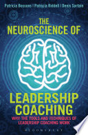 The neuroscience of leadership coaching : why the tools and techniques of leadership coaching work /