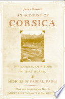 An account of Corsica, the journal of a tour to that island and memoirs of Pascal Paoli / James Boswell ; edited with introduction and notes by James T. Boulton and T.O. McLoughlin.