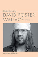 Understanding David Foster Wallace / Marshall Boswell.