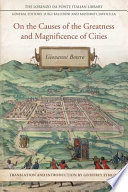 On the causes of the greatness and magnificence of cities, 1588 / Giovanni Botero ; translation and introduction by Geoffrey Symcox.