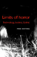 Limits of horror : technology, bodies, Gothic / Fred Botting.