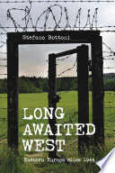 Long awaited West : Eastern Europe since 1944 / Stefano Bottoni ; translated by Sean Lambert.