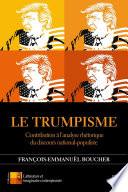 Le Trumpisme : contribution à l'analyse rhétorique du discours national-populiste / François-Emmanuël Boucher.