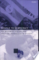 Hostile to democracy : the movement system and political repression in Uganda /