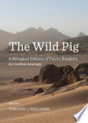 The wild pig : a bilingual edition of Pierre Boudot's Le cochon sauvage / Pierre Boudot ; translated and annotated, with an "Introduction to Pierre Boudot" by Timothy J. Williams.