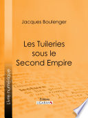 Les Tuileries sous le Second Empire / Jacques Boulenger.