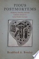 Pious Postmortems : Anatomy, Sanctity, and the Catholic Church in Early Modern Europe.