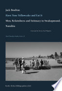 Have your yellowcake and eat it : men, relatedness and intimacy in Swakopmund, Namibia / Jack Boulton ; foreword by Steven van Wolputte.