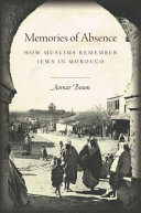Memories of absence : how Muslims remember Jews in Morocco / Aomar Boum.