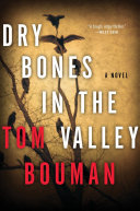 Dry bones in the valley : a novel / Tom Bouman.