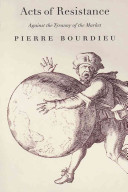 Acts of resistance : against the tyranny of the market / Pierre Bourdieu ; translated from the French by Richard Nice.