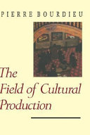 The field of cultural production : essays on art and literature / Pierre Bourdieu ; edited and introduced by Randal Johnson.