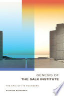 Genesis of the Salk Institute : the epic of its founders /