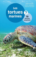 Les tortues marines : 70 cles pour comprendre / Jerome Bourjea, Hendrik Sauvignet, Stephane Ciccione.