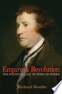 Empire & revolution : the political life of Edmund Burke / Richard Bourke.