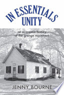 In essentials, unity : an economic history of the Grange movement / Jenny Bourne ; preface, Paul Finkelman, L. Diane Barnes.