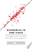 Economics in one virus : an introduction to economic reasoning through COVID-19 /