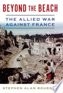 Beyond the beach : the Allied war against France /