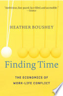 Finding time : the economics of work-life conflict / Heather Boushey.