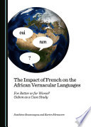 The Impact of French on the African vernacular languages : for better or for worse? Gabon as a case study /