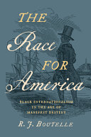 The race for America : Black internationalism in the age of Manifest Destiny /