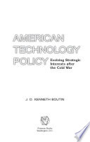 American Technology Policy : Evolving Strategic Interests after the Cold War.