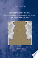 Facing diasporic trauma : self-representation in the writings of John Hearne, Caryl Phillips, and Fred D'Aguiar /