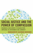 Social justice and the power of compassion : meaningful involvement of organizations improving the environment and community / Marguerite Guzman Bouvard.