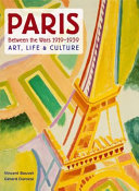 Paris between the wars, 1919-1939 : art, life & culture / by Vincent Bouvet and Gérard Durozoi.