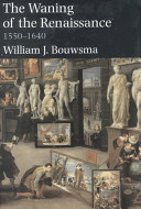 The waning of the Renaissance, ca. 1550-1640 / William J. Bouwsma.