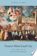 Venice's most loyal city : civic identity in Renaissance Brescia / Stephen D. Bowd.