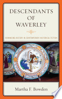 Descendants of Waverley : romancing history in contemporary historical fiction / Martha F. Bowden.