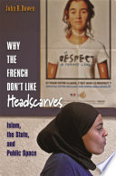 Why the French don't like headscarves : Islam, the State, and public space /