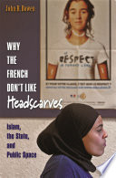 Why the French don't like headscarves Islam, the State, and public space /