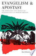 Evangelism and apostasy : the evolution and impact of evangelicals in modern Mexico /