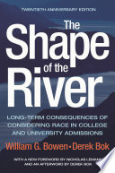 The shape of the river : long-term consequences of considering race in college and university admissions /