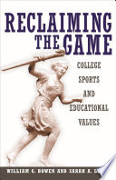 Reclaiming the game : college sports and educational values /