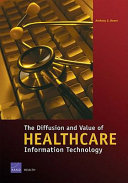 The diffusion and value of healthcare information technology / Anthony G. Bower.