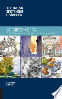 The urban sketching handbook : 101 sketching tips / Stephanie Bower.