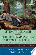 Literary research and the British Renaissance and early modern period strategies and sources / Jennifer Bowers, Peggy Keeran.