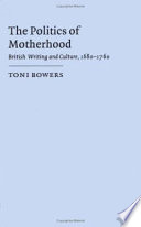 The politics of motherhood : British writing and culture, 1680-1760 /