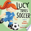 Lucy tries soccer / Lisa Bowes ; illustrated by James Hearne.